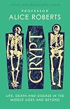Crypt: Life, Death and Disease in the Middle Ages and Beyond