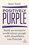Positively Purple: Build an Inclusive World Where People with Disabilities Can Flourish