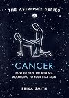 Astrosex: Cancer: How to have the best sex according to your star sign (The Astrosex Series)