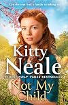 Not My Child: The BRAND-NEW WW2 evacuee saga from bestselling author Kitty Neale
