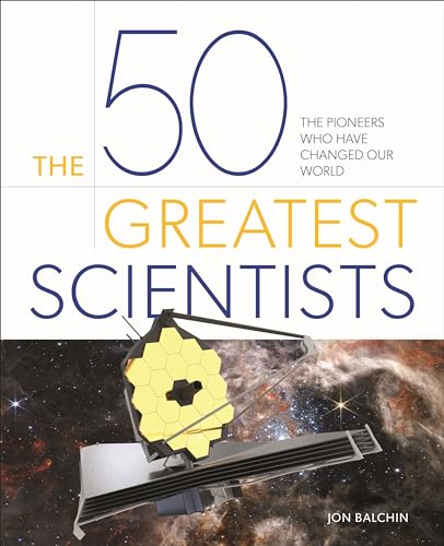 The 50 Greatest Scientists : by Balchin, Jon