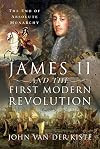 James II and the First Modern Revolution: The End of Absolute Monarchy