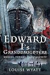 Edward I's Granddaughters: Murder, Power and Plantagenets