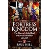 The Fortress Kingdom: The Wars of Aethelflaed and Edward the Elder, 899–927