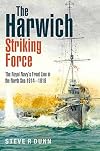 The Harwich Striking Force: The Royal Navy's Front Line in the North Sea 1914โ1918