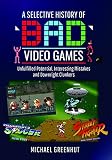 A SELECTIVE HISTORY 'BAD' VIDEO GAME