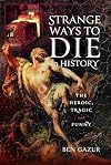 Strange Ways to Die in History: The Heroic, Tragic and Funny