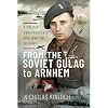 From the Soviet Gulag to Arnhem: A Polish Paratrooper's Epic Wartime Journey