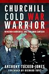 Churchill Cold War Warrior: Winston Churchill and the Iron Curtain