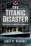The Titanic Disaster: Omens, Mysteries and Misfortunes of the Doomed Liner