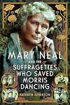 Mary Neal and the Suffragettes Who Saved Morris Dancing (Trailblazing Women)