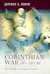 The Corinthian War, 395&ndash;387 BC: The Twilight of Sparta's Empire