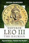 Emperor Leo III the Isaurian: Imperial Saviour, Christian Icon Breaker?