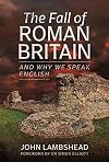 The Fall of Roman Britain: and Why We Speak English