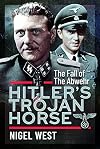Hitler's Trojan Horse: The Fall of the Abwehr, 1943–1945