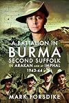 A Battalion in Burma: Second Suffolk in Arakan and at Imphal, 1943โ44