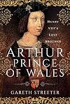 Arthur, Prince of Wales: Henry VIII&rsquo;s Lost Brother