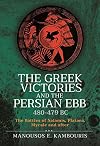 The Greek Victories and the Persian Ebb 480-479 BC: The Battles of Salamis, Plataea, Mycale and after