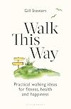 Walk This Way: Practical walking ideas for fitness, health and happiness (Bloomsbury Publishing)