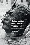 Georg Lukács and Critical Theory: Aesthetics, History, Utopia