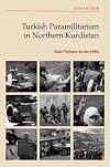 Turkish Paramilitarism in Northern Kurdistan: State Violence in the 1990s