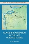 Governing Migration in the Late Ottoman Empire (Edinburgh Studies on the Ottoman Empire)