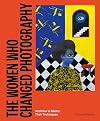 The Women Who Changed Photography: And How To Master Their Techniques