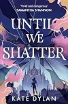 Until We Shatter