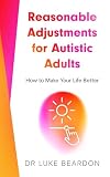 Reasonable Adjustments for Autistic Adults: How to Make Your Life Better