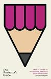 The Illustrator's Guide: How to create an exceptional freelance illustration career