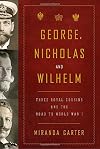 George, Nicholas and Wilhelm: Three Royal Cousins and the Road to World War I