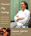 Crescent City Cooking: Unforgettable Recipes from Susan Spicer's New Orleans