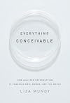 Everything Conceivable: How the Science of Assisted Reproduction Is Changing Our World