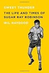 Sweet Thunder: the Life and Times of Sugar Ray Robinson