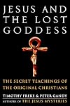 Jesus and the Lost Goddess: The Secret Teachings of the Original Christians