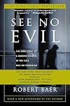 See No Evil: The True Story of a Ground Soldier in the CIA's War on Terrorism