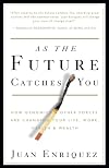 As the Future Catches You: How Genomics & Other Forces Are Changing Your Life, Work, Health & Wealth