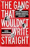 The Gang That Wouldnt Write Straight Wolfe Thompson Didion Capote And The New Journalism Revolution