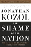 The Shame Of The Nation The Restoration Of Apartheid Schooling In America