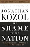 The Shame of the Nation: The Restoration of Apartheid Schooling in America