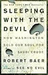 Sleeping with the Devil: How Washington Sold Our Soul for Saudi Crude