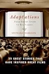 Adaptations: From Short Story to Big Screen: 35 Great Stories That Have Inspired Great Films
