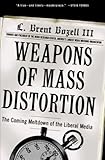 Weapons Of Mass Distortion The Coming Meltdown Of The Liberal Media