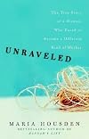 Unraveled: The True Story of a Woman Who Dared to Become a Different Kind of Mother