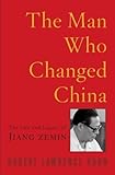 The Man Who Changed China The Life And Legacy Of Jiang Zemin