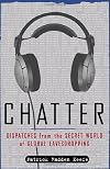 Chatter: Dispatches from the Secret World of Global Eavesdropping
