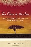 Too Close to the Sun: The Audacious Life and Times of Denys Finch Hatton