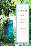 Four Tenths of an Acre: Reflections on a Gardening Life