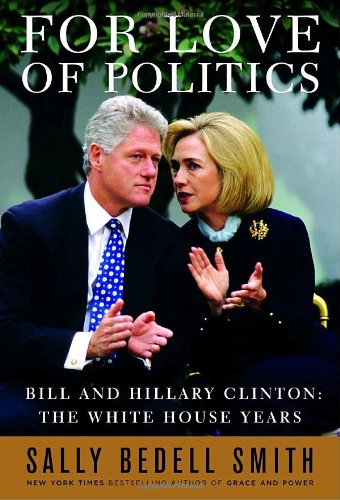 For Love of Politics: Bill and Hillary Clinton: The White House Years book cover