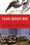 Plain, Honest Men: The Making of the American Constitution